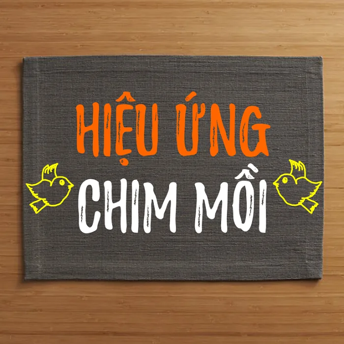 Giới thiệu về hiệu ứng chim mồi trong kinh doanh
